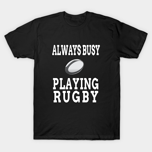 Always Busy Playing Rugby T-Shirt by soufyane